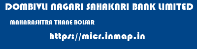 DOMBIVLI NAGARI SAHAKARI BANK LIMITED  MAHARASHTRA THANE BOISAR   micr code